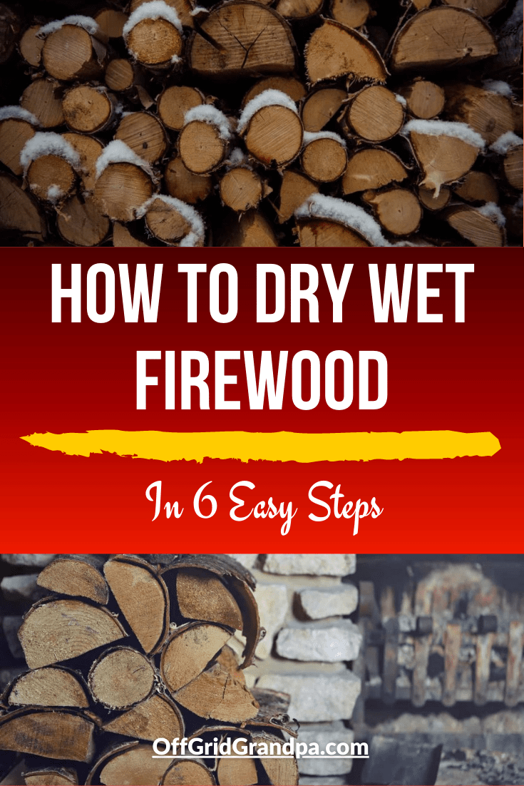 How to dry wet firewood ( In 6 Easy Steps ) » Off Grid Grandpa