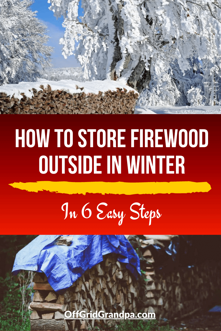 How to store firewood outside in winter ( In 6 Easy Steps ) » Off Grid